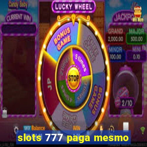 slots 777 paga mesmo